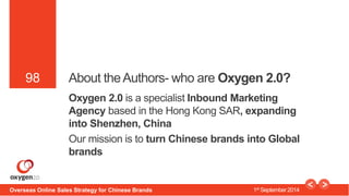 98 
98 About the Authors- who are Oxygen 2.0? 
Oxygen 2.0 is a specialist Inbound Marketing 
Agency based in the Hong Kong...