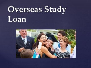 {
Overseas Study
Loan
 