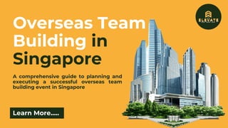 Overseas Team
Building in
Singapore
A comprehensive guide to planning and
executing a successful overseas team
building event in Singapore
Learn More.....
 