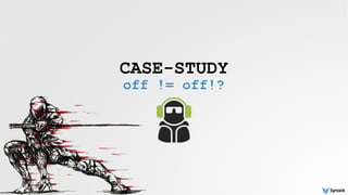CASE-STUDY
off != off!?
 