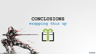 CONCLUSIONS
wrapping this up
 