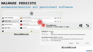 enumerate/monitor all persistent software
MALWARE PERSISTS
KnockKnock
BlockBlock
 