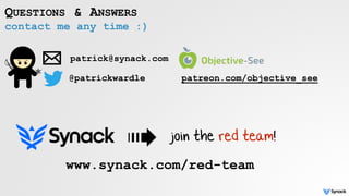 contact me any time :)
QUESTIONS & ANSWERS
patrick@synack.com
@patrickwardle
www.synack.com/red-team
join the red team!
patreon.com/objective_see
 