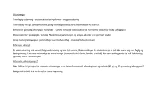 Utfordringer:

Tverrfaglig utdanning – studentaktive læringsformer - mappeevaluering

Tilstrekkelig nivå på samfunnsvitenskapelig vitenskapsteori og forskningsmetoder må ivaretas

Emnene er gjensidig avhengig av hverandre – samme tematikk videreutvikles for hvert emne til og med ferdig MAoppgave

Prosessorientert pedagogikk, skriving. Akademisk argumentasjon og analyse, økende krav gjennom studiet

60 sp mastergradsoppgave (gammeldags teoretisk hovedfag – sosiologi/statsveitenskap)

Erfaringer så langt:

Få søker avkorting, må uansett følge undervisning og lese det samme, tilbakemeldinger fra studentene er at det ikke svarer seg rent faglig og
læringsmessig. Kan være nødvendige av andre hensyn (utenom studiet – helse, familie, praktisk). Kan være ødeleggende for kull’-følelsen og
gjensidig støtte i utdanningen

Alternativ: ulike utganger?

Nær ’tid-for-tid’ prinsipp for relevante utdanninger – må ta samfunnsarbeid, vitenskapteori og metode (40 sp) og 30 sp mastergradsoppgave?

Boligsosialt arbeid skal vurderes for større innpassing.
 