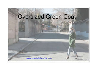 Oversized Green Coat

www.mariodelarenta.com

 
