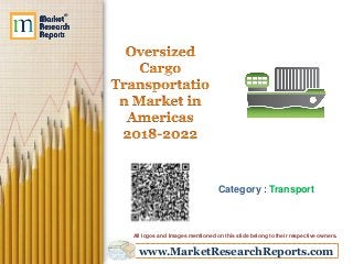 www.MarketResearchReports.com
Category : Transport
All logos and Images mentioned on this slide belong to their respective owners.
 