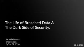 The Life of Breached Data & The Dark Side of Security