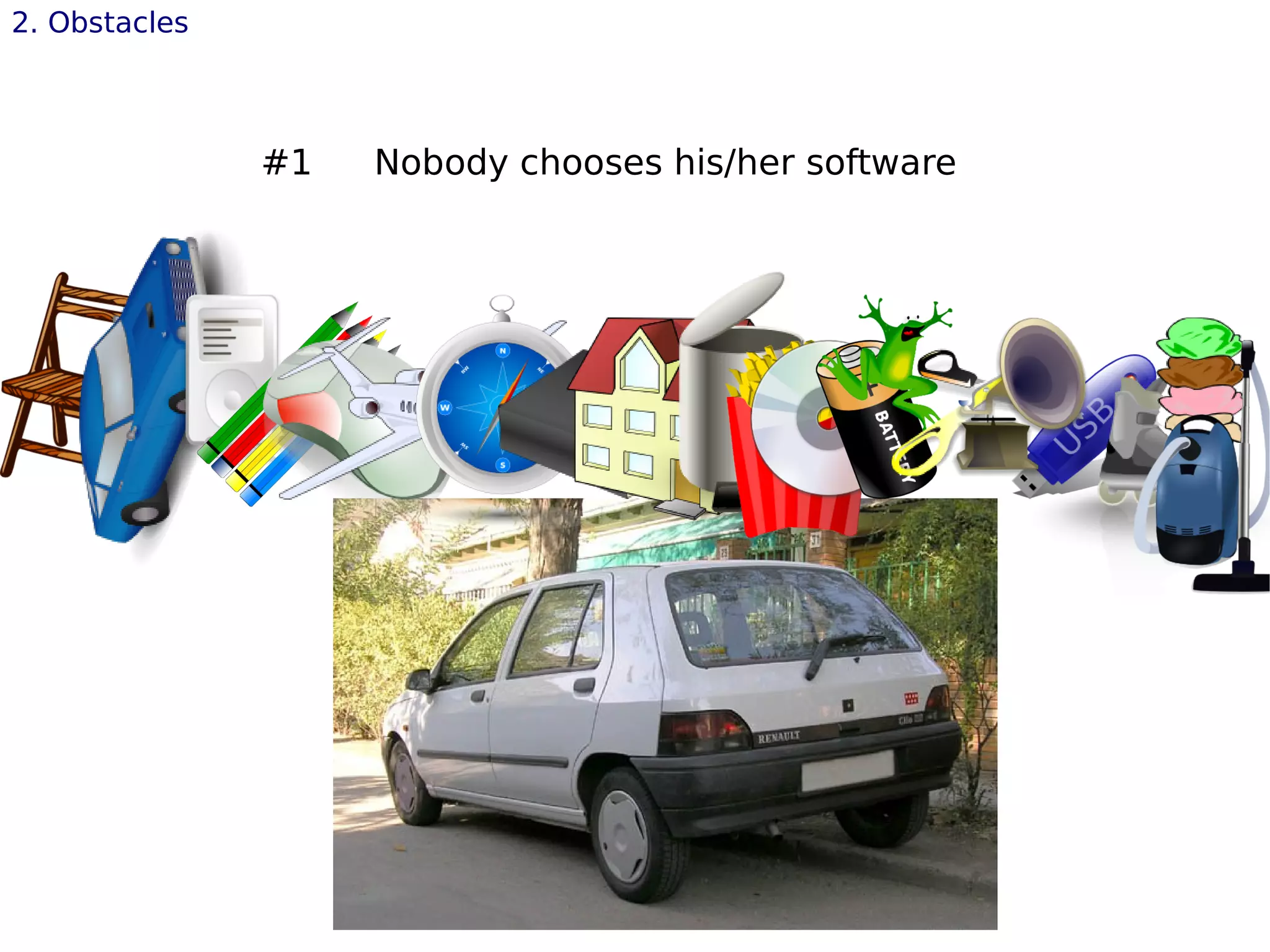 #1 Nobody chooses his/her software
2. Obstacles
 