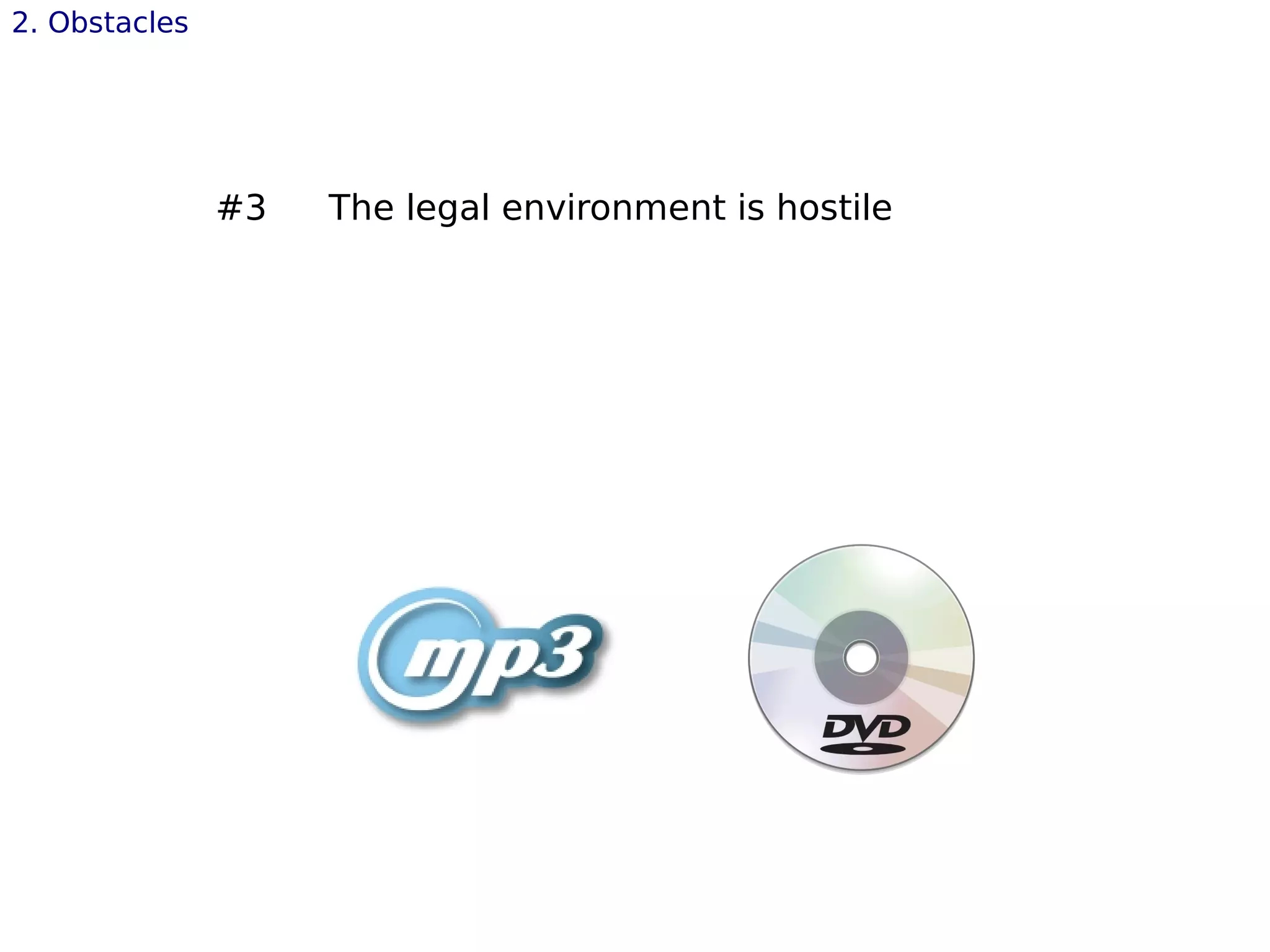 #3 The legal environment is hostile
2. Obstacles
 