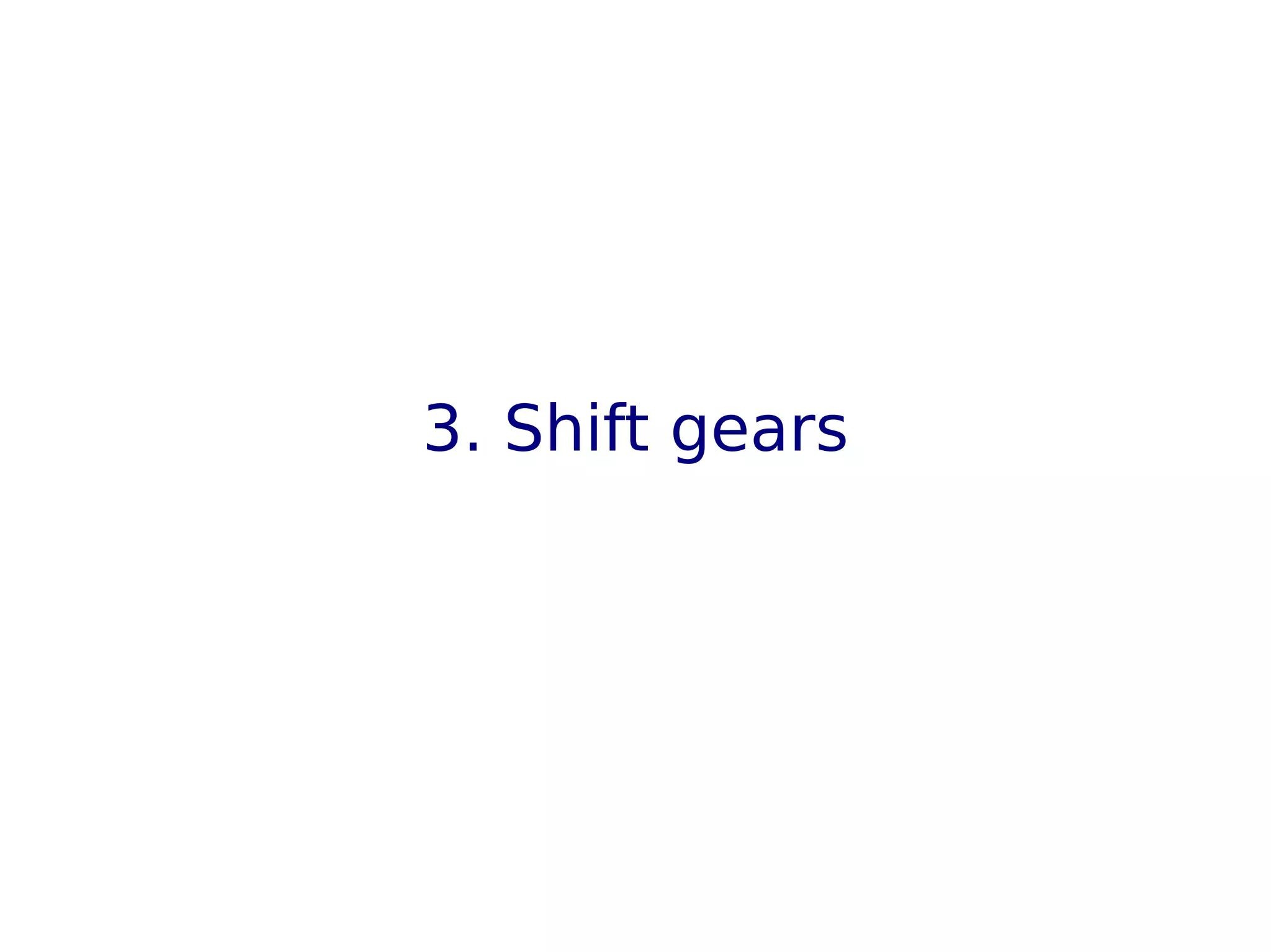 3. Shift gears
 