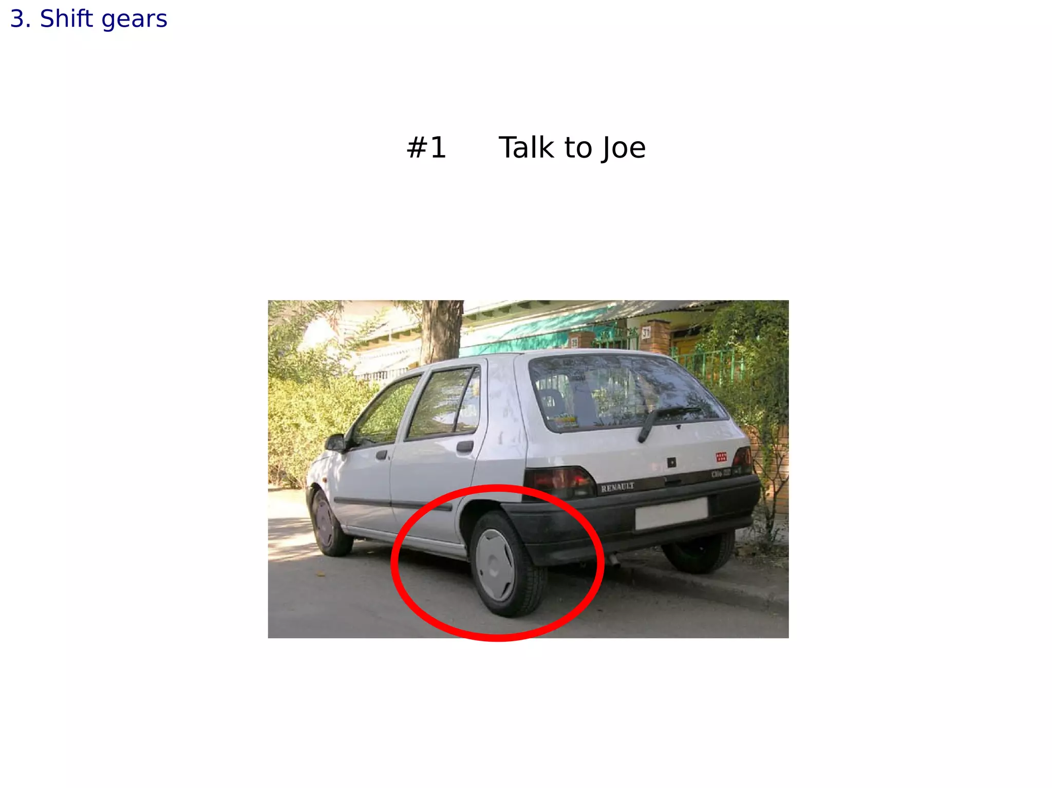 3. Shift gears
#1 Talk to Joe
 