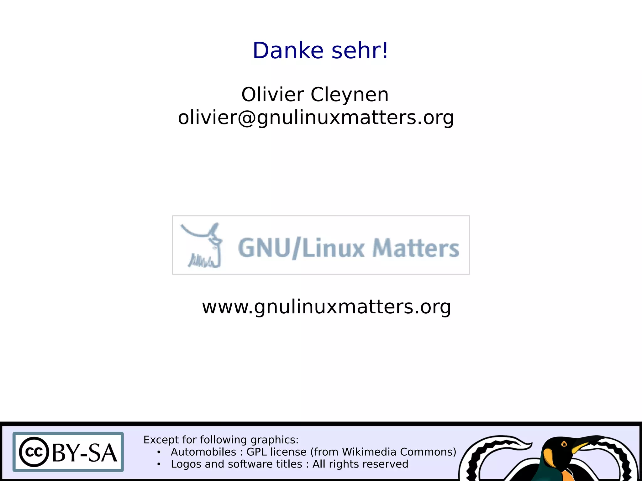 Danke sehr!
olivier@gnulinuxmatters.org
Olivier Cleynen
www.gnulinuxmatters.org
Except for following graphics:
● Automobiles : GPL license (from Wikimedia Commons)
● Logos and software titles : All rights reserved
 