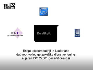 Enige telecombedrijf in Nederland dat voor volledige zakelijke dienstverlening  al jaren ISO 27001 gecertificeerd is 