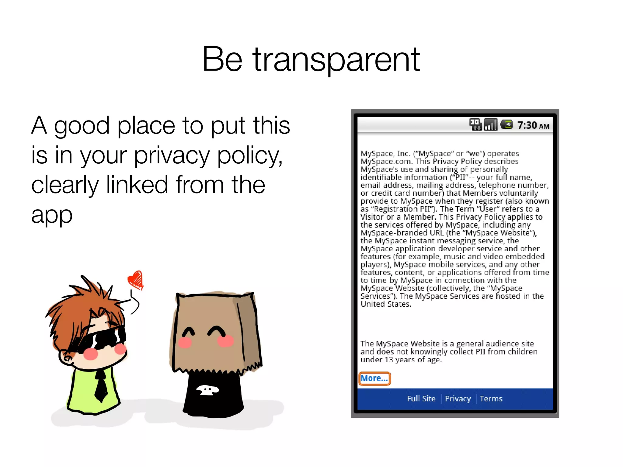 Be transparent
A good place to put this
is in your privacy policy,
clearly linked from the
app
 