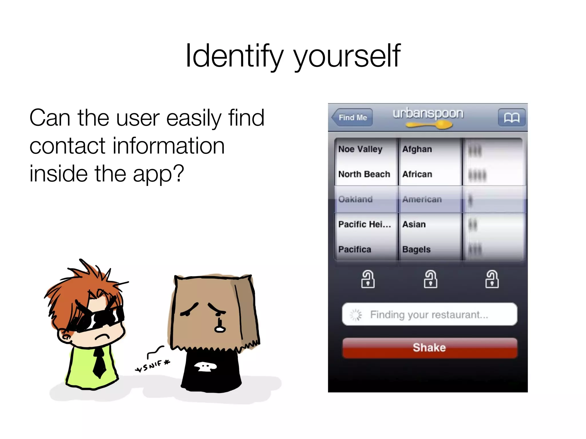 Identify yourself
Can the user easily fnd
contact information
inside the app?
 