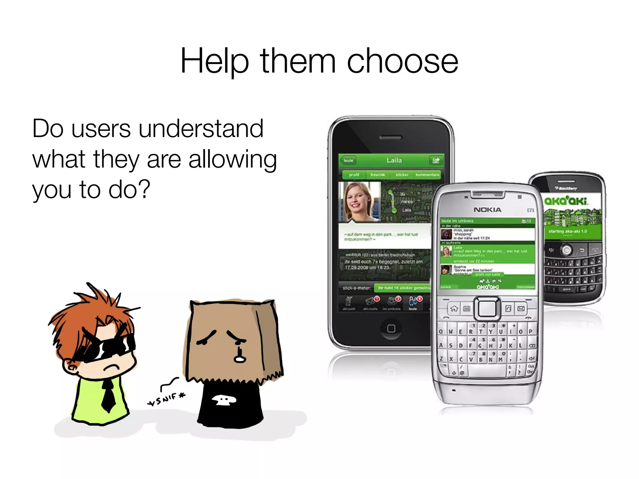 Help them choose
Do users understand
what they are allowing
you to do?
 