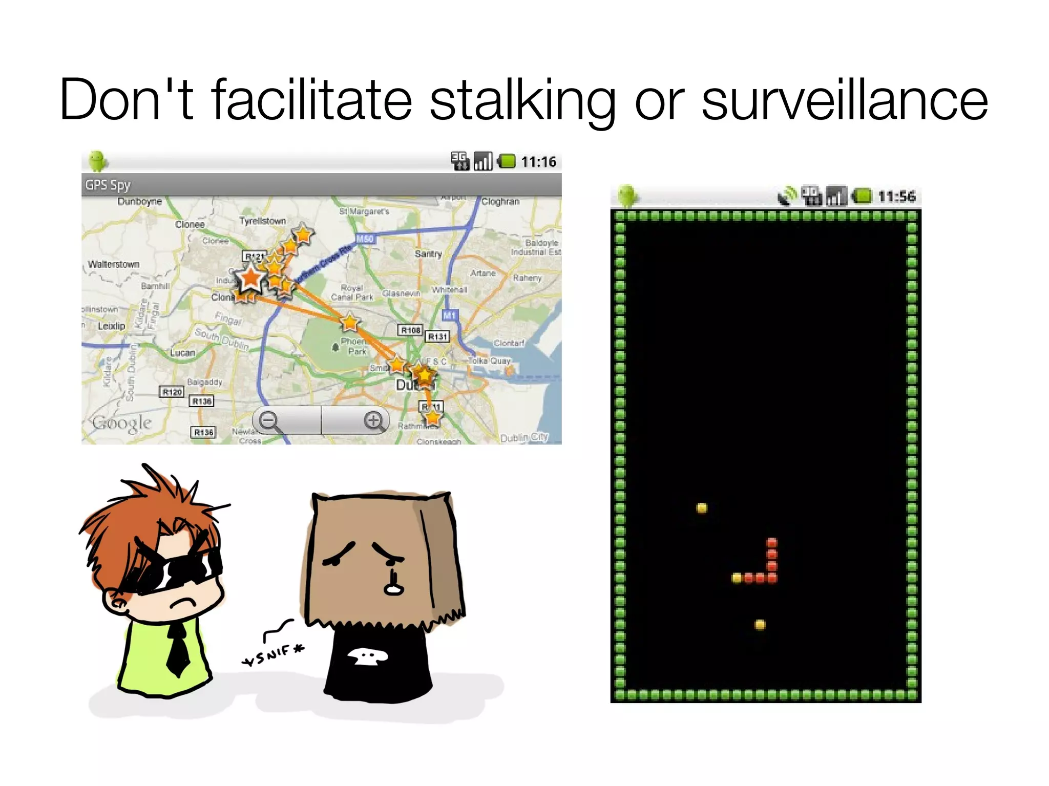 Don't facilitate stalking or surveillance
 