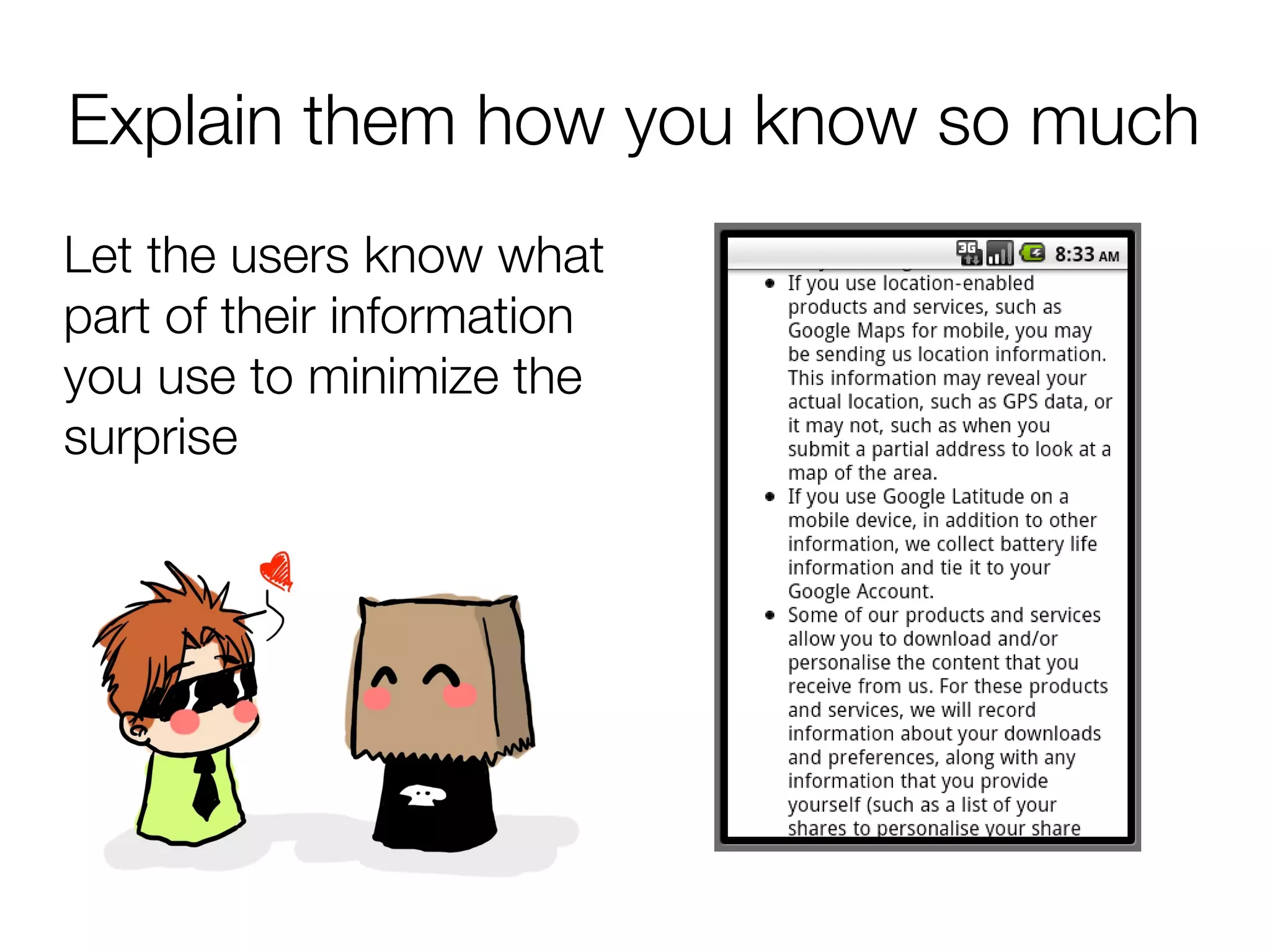 Explain them how you know so much
Let the users know what
part of their information
you use to minimize the
surprise
 