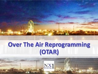 Over The Air Reprogramming
(OTAR)
 