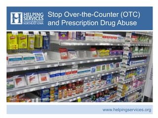 Stop Over-the-Counter (OTC)
and Prescription Drug Abuse
Photo source: www.fdalawyersblog.com
www.helpingservices.org
 