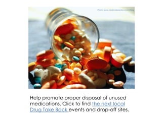 Help promote proper disposal of unused
medications. Click to find the next local
Drug Take Back events and drop-off sites.
Photo: www.medicaresolutions.com/blog
 