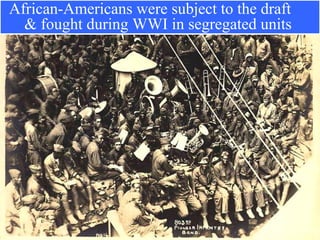 African-Americans were subject to the draft  & fought during WWI in segregated units  