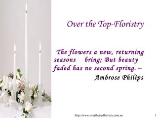 Over the Top-Floristry ,[object Object],[object Object]