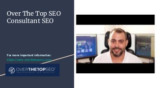 Over The Top SEO
Consultant SEO
For more important information:
https://www.overthetopseo.com/
 