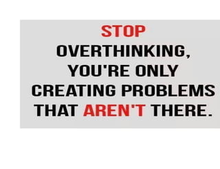 Overthinking n problems we create