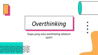 Overthinking Menjelang Ujian AKHIR TAHUN.pptx