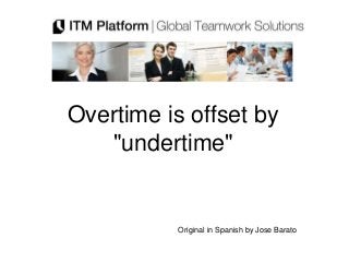 Overtime is offset by
   "undertime"


          Original in Spanish by Jose Barato
 