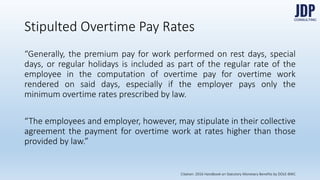 Important: The COLA shall not be included in the computation of over-
time pay.
Overtime Pay Rates
Citation: 2016 Handbook on Statutory Monetary Benefits by DOLE-BWC
 