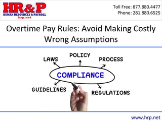 Toll Free: 877.880.4477
Phone: 281.880.6525
www.hrp.net
Overtime Pay Rules: Avoid Making Costly
Wrong Assumptions
 