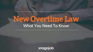 New Overtime Law
What You Need To Know
 