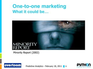 One-to-one marketing
What it could be…




Minority Report (2002)




          Predictive Analytics - February 18, 2011 █ 9
 
