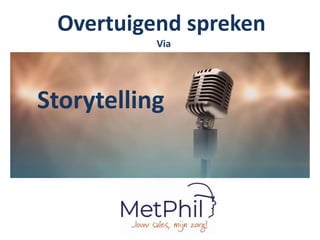 Overtuigend spreken
Via
Storytelling
Door:
Phil Kleingeld
Voor:
Storytelling
 