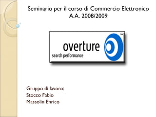 Gruppo di lavoro: Stocco Fabio Massolin Enrico Seminario per il corso di Commercio Elettronico A.A. 2008/2009 