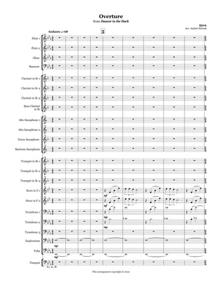 










This arrangement copyright © 2010
Flute 1
Flute 2
Oboe
Bassoon
Clarinet in Bb 1
Clarinet in Bb 2
Clarinet in Bb 3
Bass Clarinet
in Bb
Alto Saxophone 1
Alto Saxophone 2
Tenor Saxophone
Baritone Saxophone
Trumpet in Bb 1
Trumpet in Bb 2
Trumpet in Bb 3
Horn in F 1
Horn in F 2
Trombone 1
Trombone 2
Trombone 3
Euphonium
Tuba
Timpani
Andante q=68 5
mf
mf
mp
mp
mp
mp




























































































 
         
Overture
Björk
Arr. Andrei Strizek
from Dancer in the Dark
 
         
          

         
          
          
          
          
         
         
          
         
          
          
          
     
3 3
     
3 3
    

    

         




Eb, Ab, Bb
        
                   
                   

  

  

 

 

 

 
        
        
 