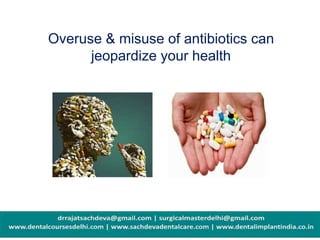Overuse & misuse of antibiotics can
jeopardize your health
 