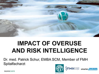 Dr. med. Patrick Schur, EMBA SCM, Member of FMH
Spitalfacharzt
Bild durch Klicken auf Symbol hinzufügen
IMPACT OF OVERUSE
AND RISK INTELLIGENCE
 