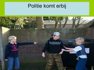 Politie komt erbij 
