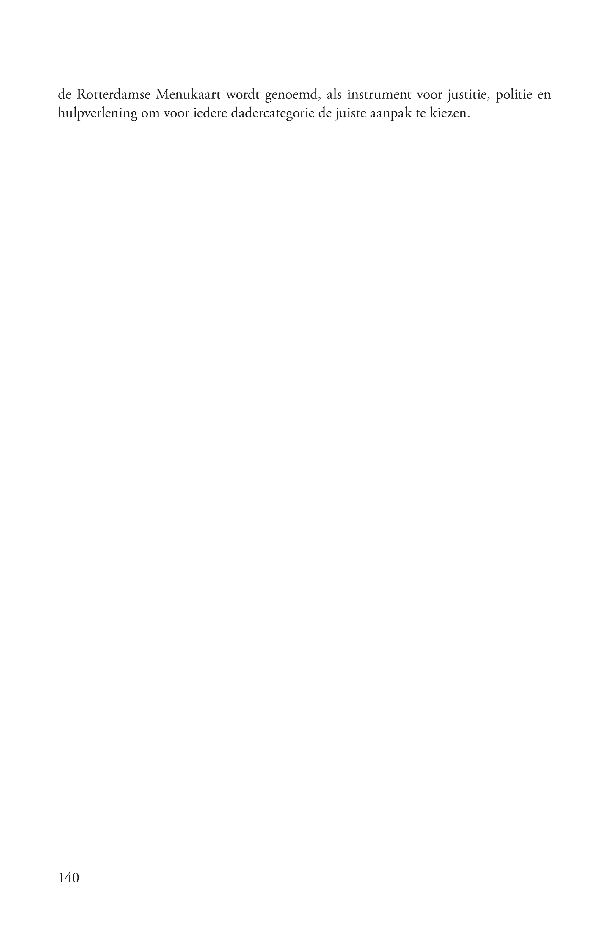 de Rotterdamse Menukaart wordt genoemd, als instrument voor justitie, politie en
hulpverlening om voor iedere dadercategorie de juiste aanpak te kiezen.




140
 