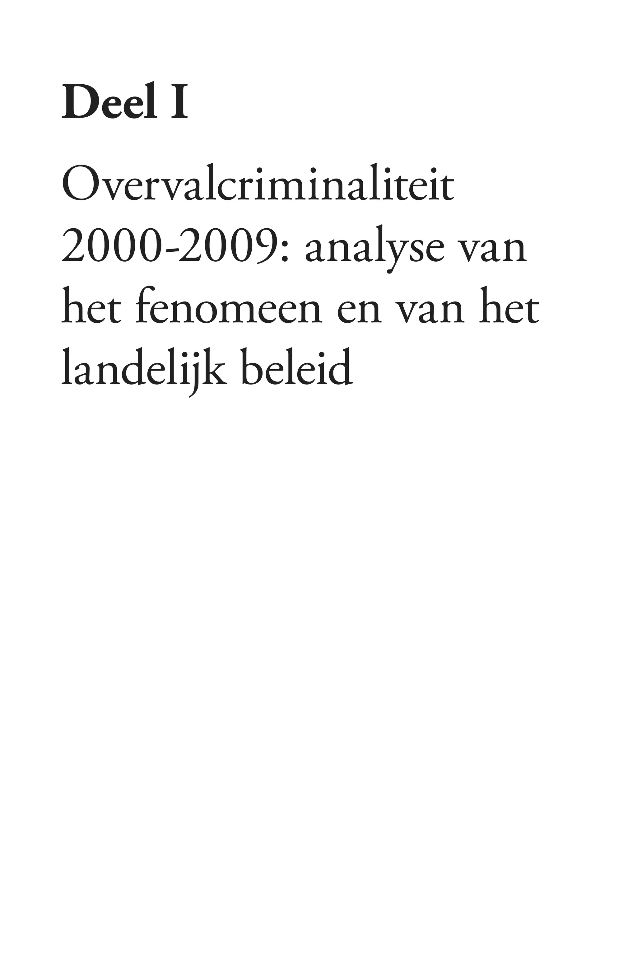 Deel I
Overvalcriminaliteit
2000-2009: analyse van
het fenomeen en van het
landelijk beleid
 