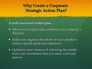 Why Create a Corporate  Strategic Action Plan? ,[object Object],[object Object],[object Object],[object Object]