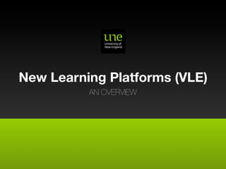 New Learning Platforms (VLE)
          AN OVERVIEW
 