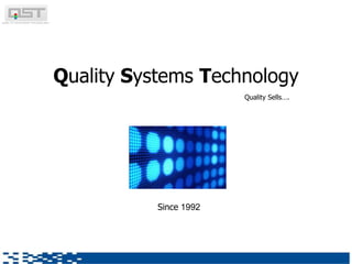 Q uality  S ystems  T echnology Since  1992 Quality Sells…. 
