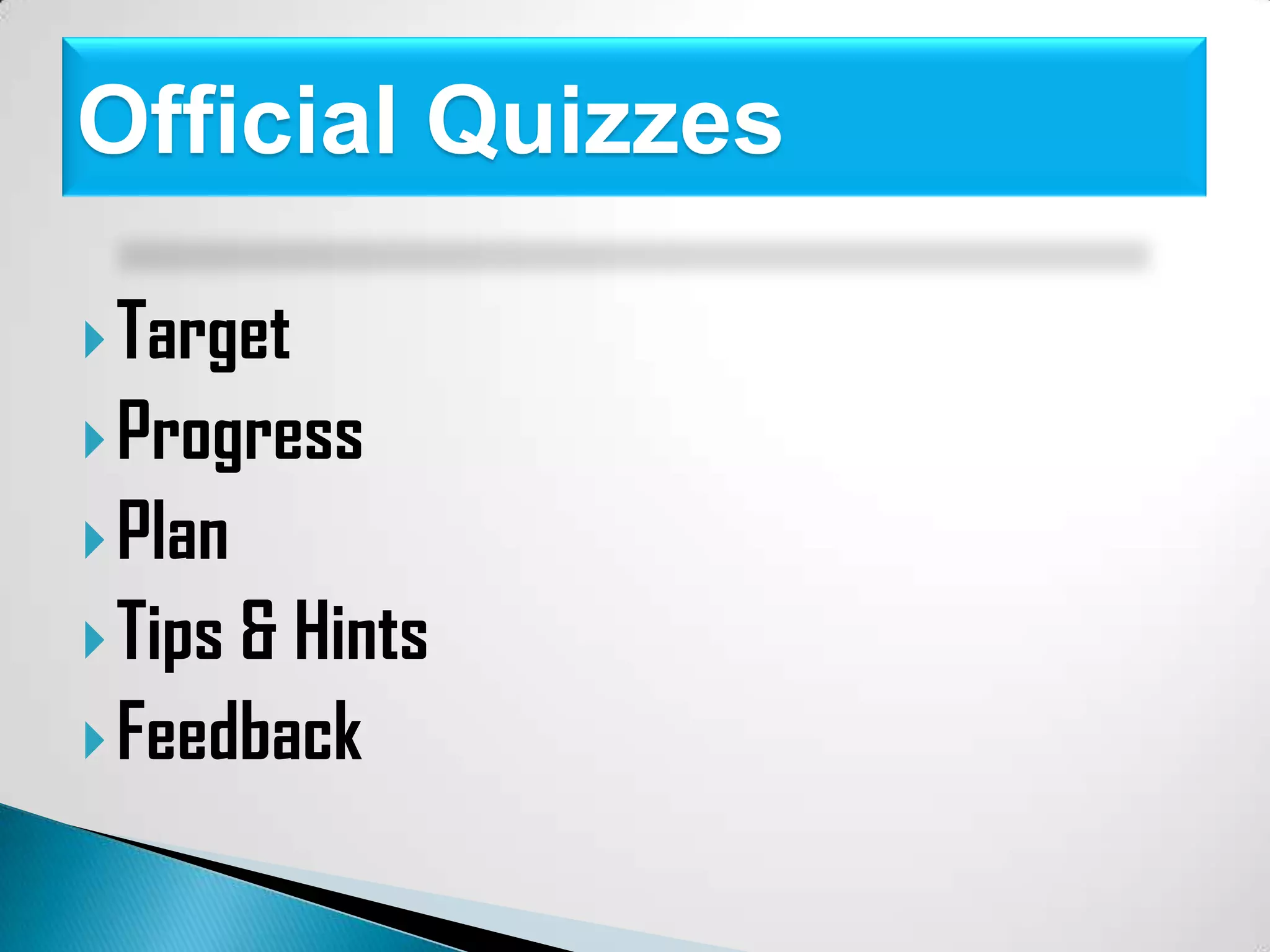 Official Quizzes
Target
Progress
Plan
Tips& Hints
Feedback