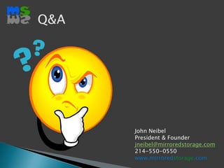 Q&AJohn NeibelPresident & Founderjneibel@mirroredstorage.com214-550-0550www.mirroredstorage.com