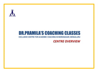 DR.PRAMILA’S COACHING CLASSES
EXCLUSIVE CENTRE FOR ACADEMIC COACHING IN INDIRANAGAR, BENGALURU
 