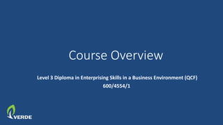 Course Overview
Level 3 Diploma in Enterprising Skills in a Business Environment (QCF)
600/4554/1
 